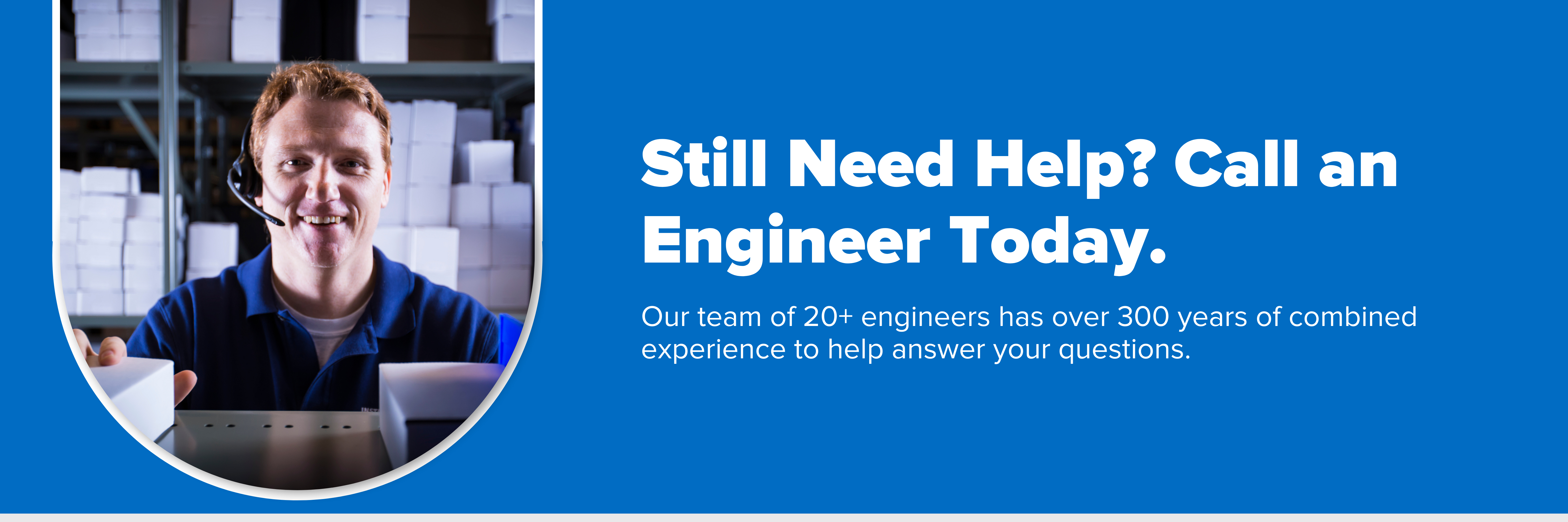 Header image with text "Still Need Help? Call an Engineer Today"