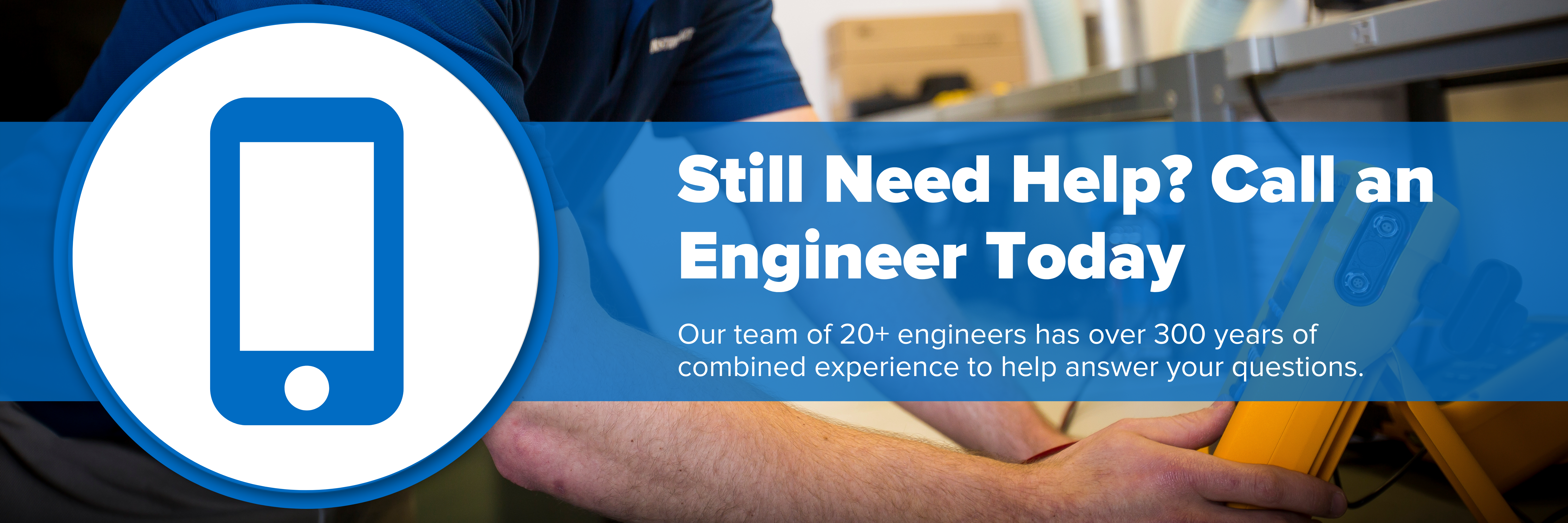 Header image with text "Still Need Help? Call an Engineer Today"